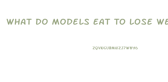 What Do Models Eat To Lose Weight