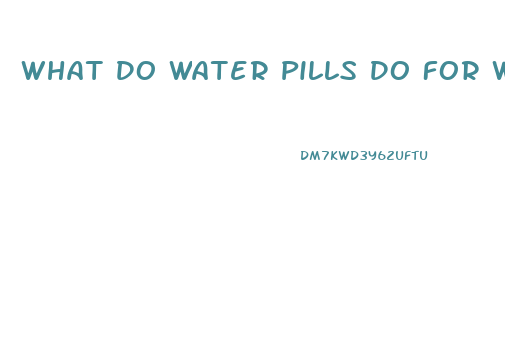 What Do Water Pills Do For Weight Loss