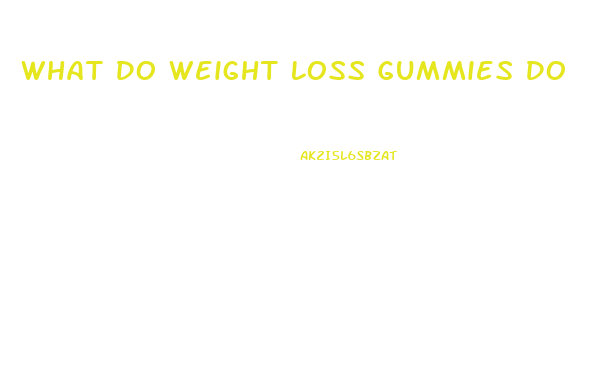 What Do Weight Loss Gummies Do