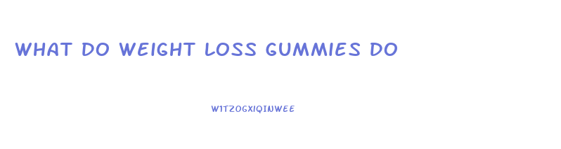 What Do Weight Loss Gummies Do