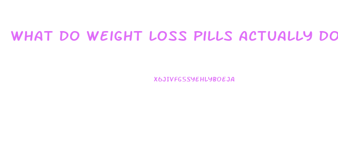 What Do Weight Loss Pills Actually Do