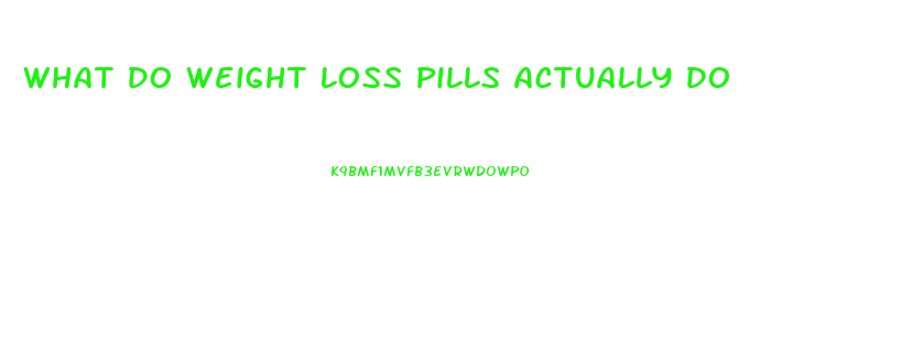 What Do Weight Loss Pills Actually Do