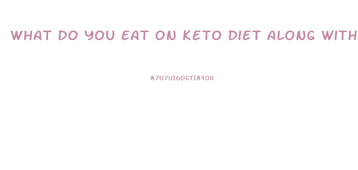 What Do You Eat On Keto Diet Along With The Keto Pill