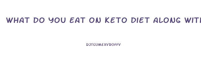 What Do You Eat On Keto Diet Along With The Keto Pill