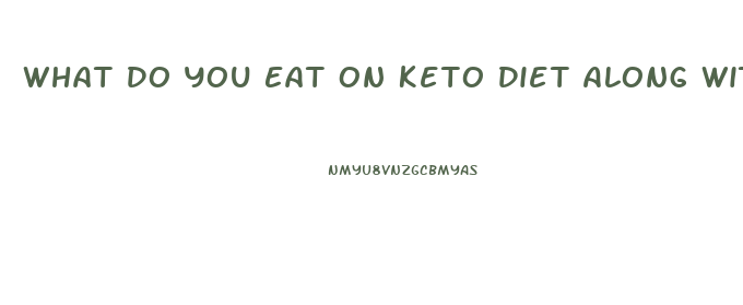 What Do You Eat On Keto Diet Along With The Keto Pill