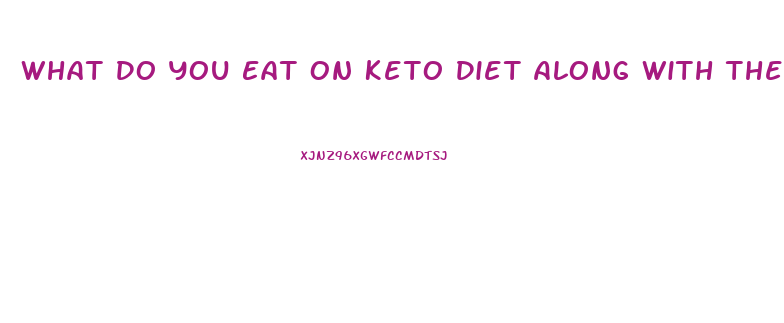 What Do You Eat On Keto Diet Along With The Keto Pill