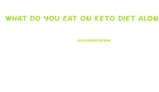 What Do You Eat On Keto Diet Along With The Keto Pill