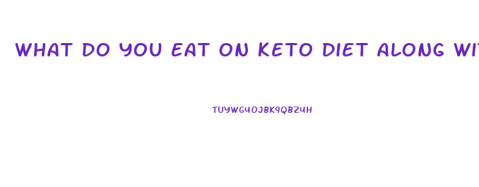 What Do You Eat On Keto Diet Along With The Keto Pill