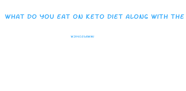 What Do You Eat On Keto Diet Along With The Keto Pill