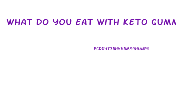 What Do You Eat With Keto Gummies