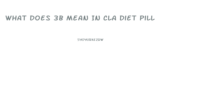 What Does 3b Mean In Cla Diet Pill