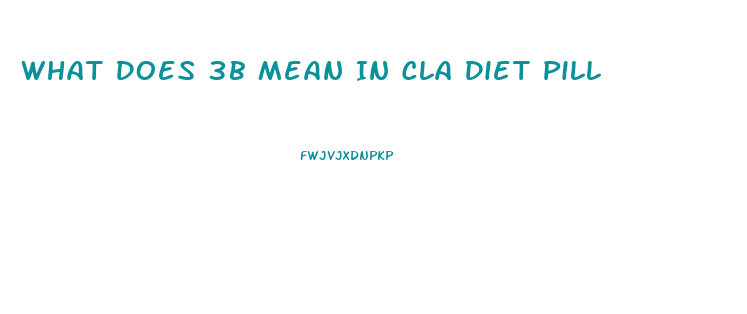 What Does 3b Mean In Cla Diet Pill