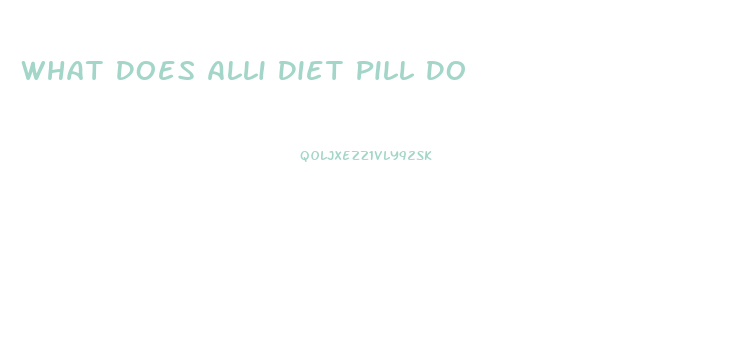 What Does Alli Diet Pill Do