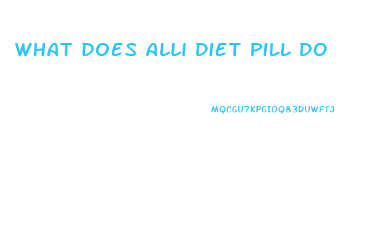 What Does Alli Diet Pill Do