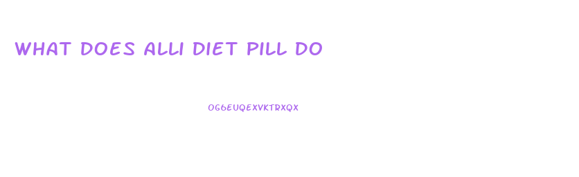 What Does Alli Diet Pill Do