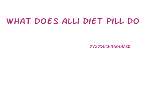 What Does Alli Diet Pill Do