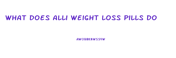 What Does Alli Weight Loss Pills Do