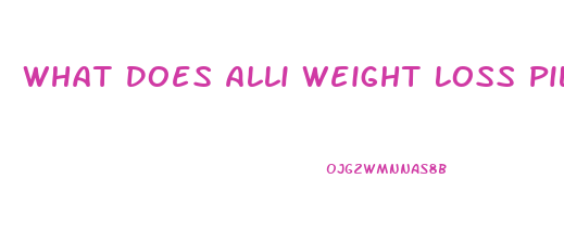 What Does Alli Weight Loss Pills Do