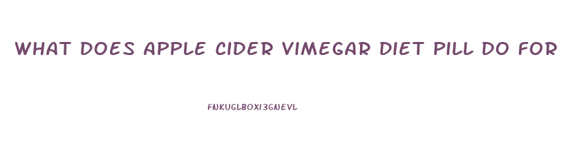 What Does Apple Cider Vimegar Diet Pill Do For You