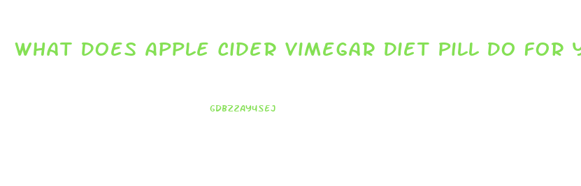 What Does Apple Cider Vimegar Diet Pill Do For You