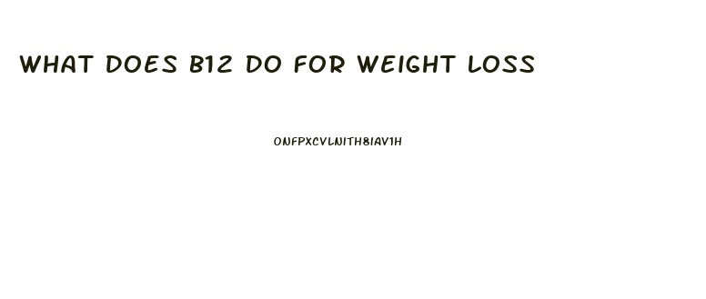 What Does B12 Do For Weight Loss