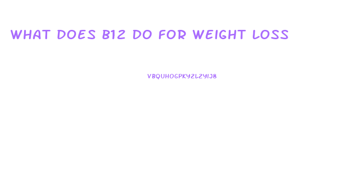 What Does B12 Do For Weight Loss