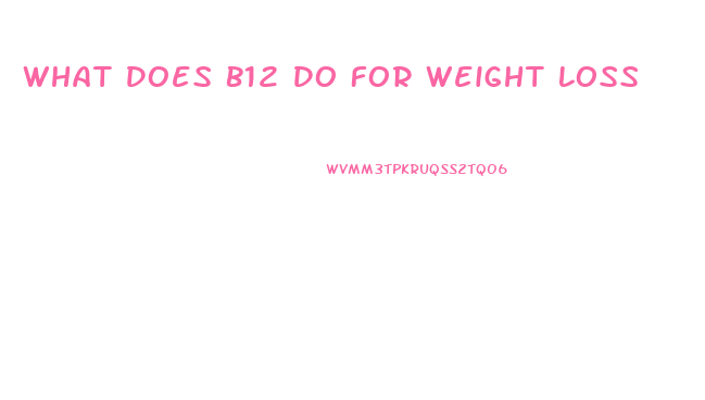 What Does B12 Do For Weight Loss