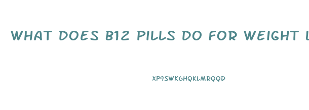 What Does B12 Pills Do For Weight Loss