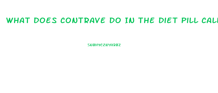 What Does Contrave Do In The Diet Pill Call Contrave