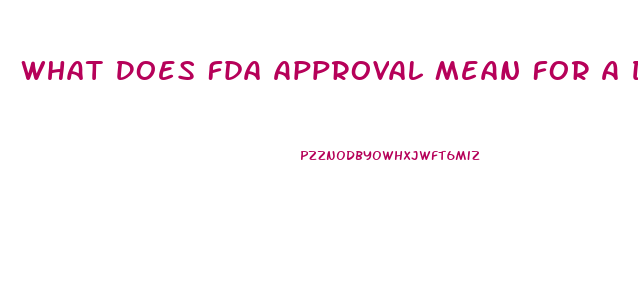 What Does Fda Approval Mean For A Diet Pill Is That A Good Thing