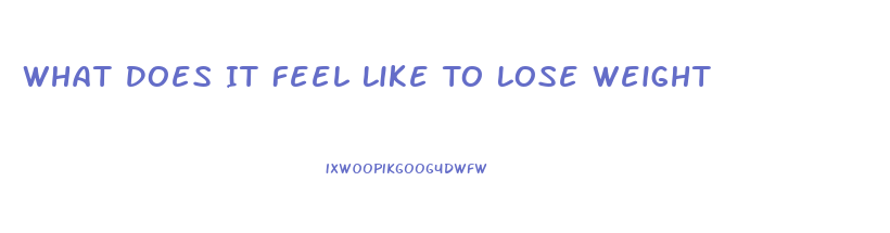 What Does It Feel Like To Lose Weight