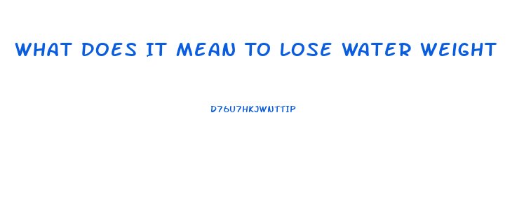 What Does It Mean To Lose Water Weight