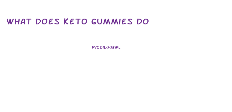 What Does Keto Gummies Do