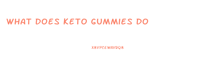 What Does Keto Gummies Do