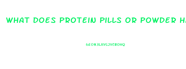 What Does Protein Pills Or Powder Have In It To Promote Weight Lose