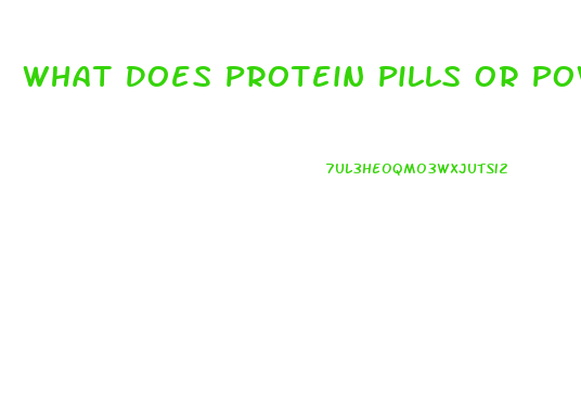 What Does Protein Pills Or Powder Have In It To Promote Weight Lose