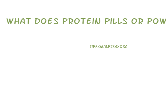 What Does Protein Pills Or Powder Have In It To Promote Weight Lose