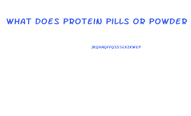 What Does Protein Pills Or Powder Have In It To Promote Weight Lose