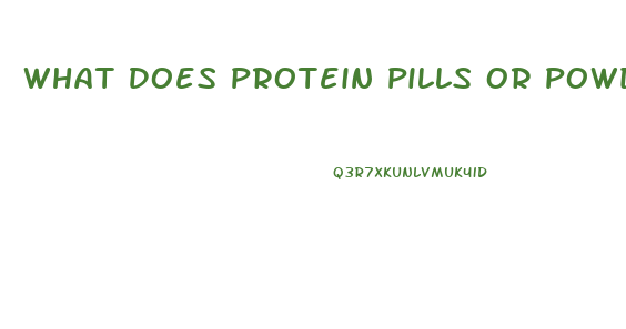 What Does Protein Pills Or Powder Have In It To Promote Weight Lose