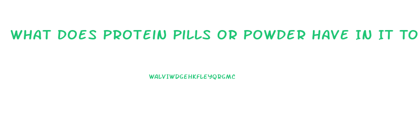 What Does Protein Pills Or Powder Have In It To Promote Weight Lose