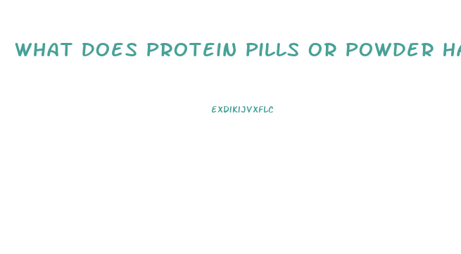 What Does Protein Pills Or Powder Have In It To Promote Weight Lose