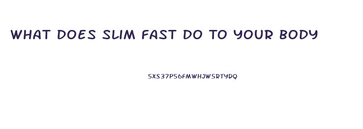 What Does Slim Fast Do To Your Body