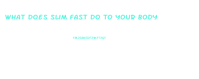 What Does Slim Fast Do To Your Body