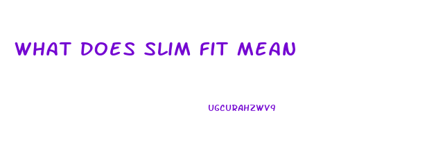 What Does Slim Fit Mean