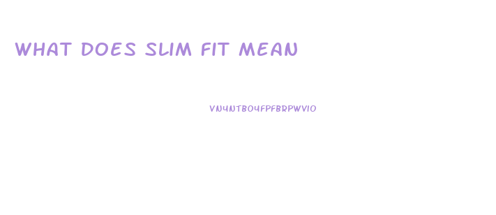 What Does Slim Fit Mean