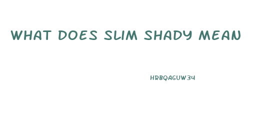 What Does Slim Shady Mean