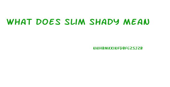 What Does Slim Shady Mean