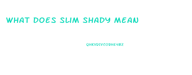 What Does Slim Shady Mean