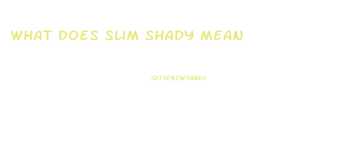 What Does Slim Shady Mean