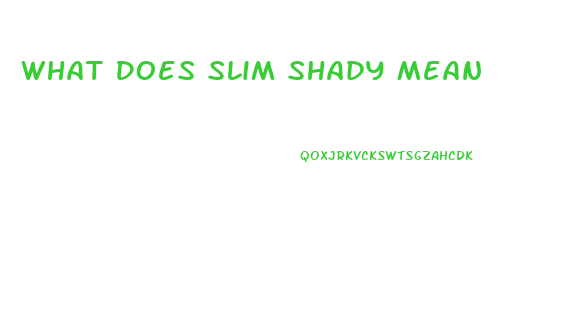 What Does Slim Shady Mean